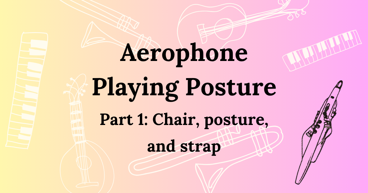 Aerophone playing posture, Part 1: chair, posture, and strap