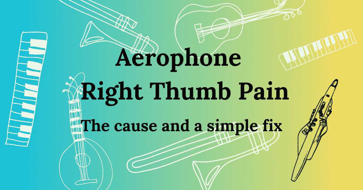 Aerophone right thumb pain: the cause and a simple fix
