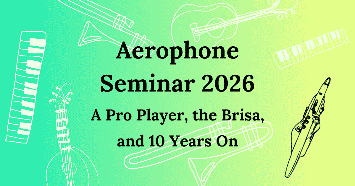 Aerophone Seminar 2026: a pro player, the Brisa, and 10 years on